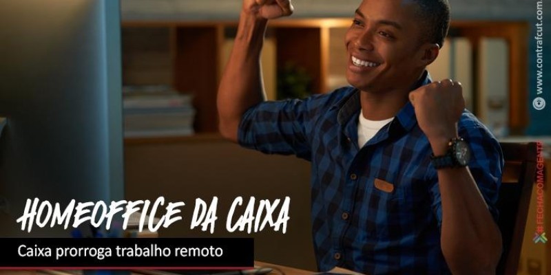 Caixa prorroga trabalho remoto