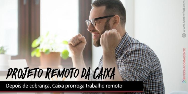 Depois de cobrança, Caixa prorroga trabalho remoto