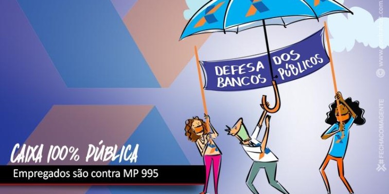 Empregados da Caixa são contra MP 995