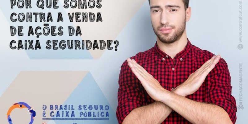 Por que somos contra a venda de ações da Caixa Seguridade?