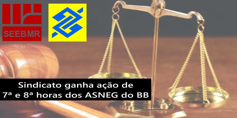 Sindicato ganha ação de 7ª e 8ªhe dos Assitente de Negócios do BB. (ASNEG)