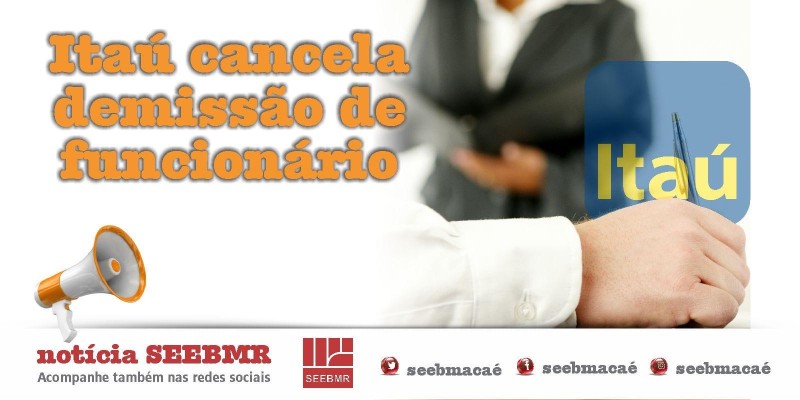 Demissão no Itaú Cancelada!