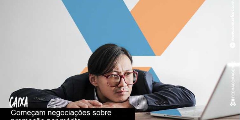 Caixa inicia negociações da promoção por mérito