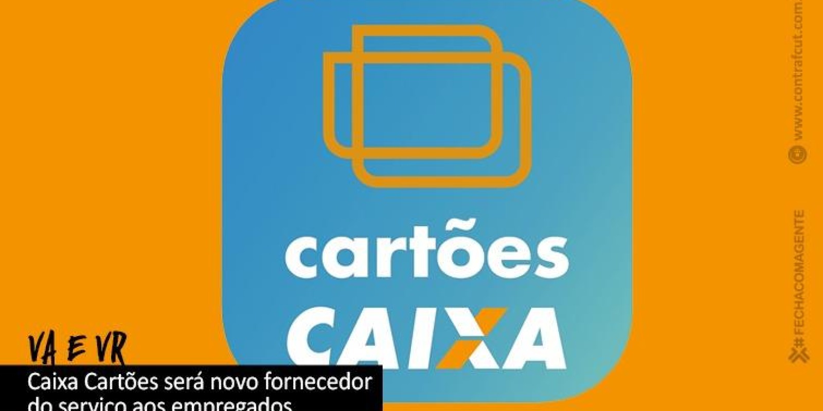 VA e VR dos empregados serão da Caixa Cartões