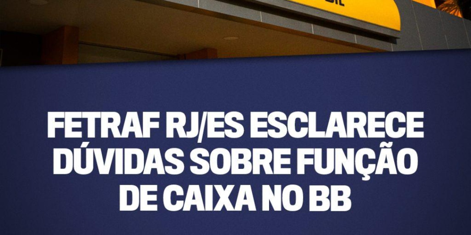 Fetraf RJ/ES esclarece dúvidas sobre função de caixa no BB