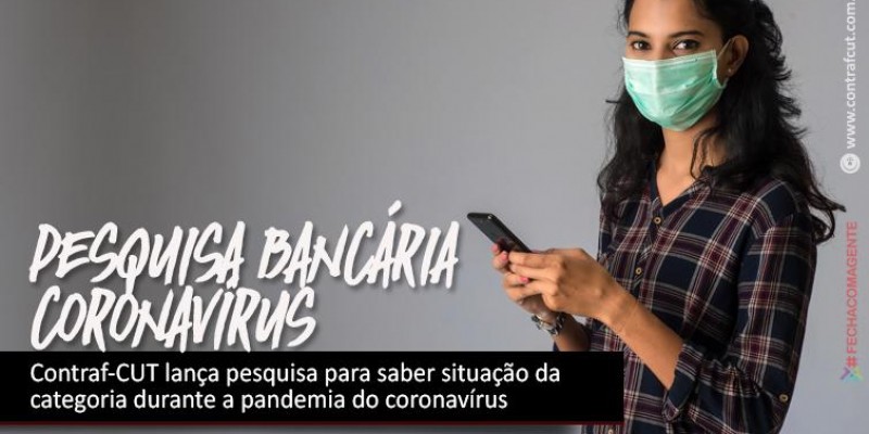 Contraf-CUT lança pesquisa para saber situação da categoria durante a pandemia do coronavírus